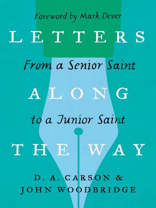 Title details for Letters Along the Way: From a Senior Saint to a Junior Saint by D. A. Carson - Wait list